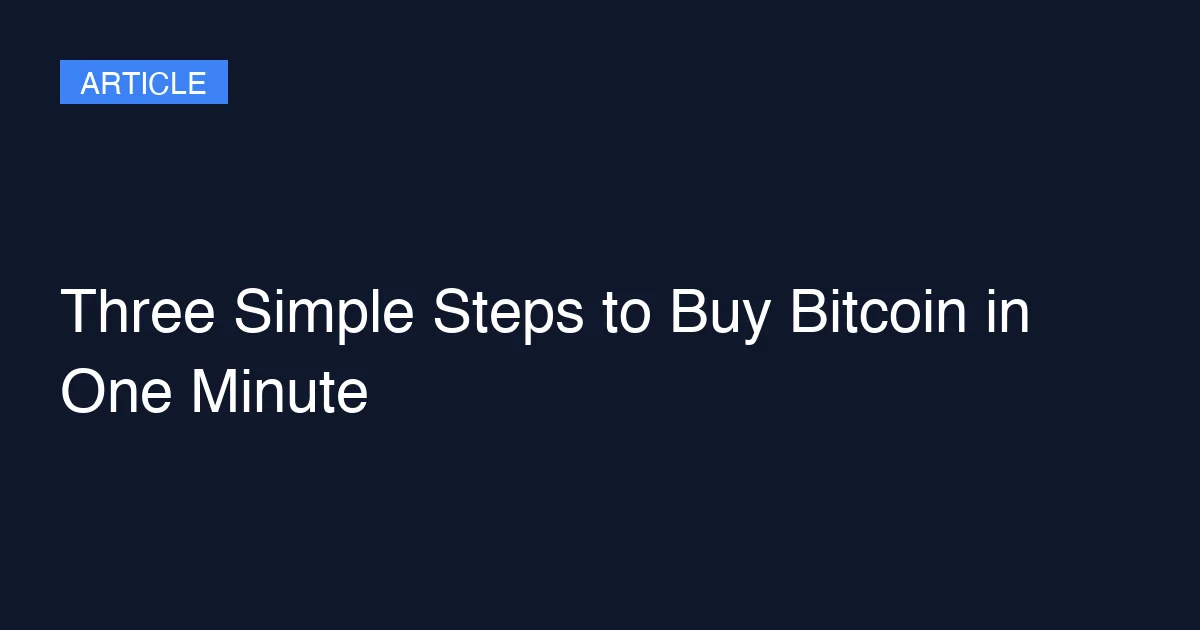 Three Simple Steps to Buy Bitcoin in One Minute