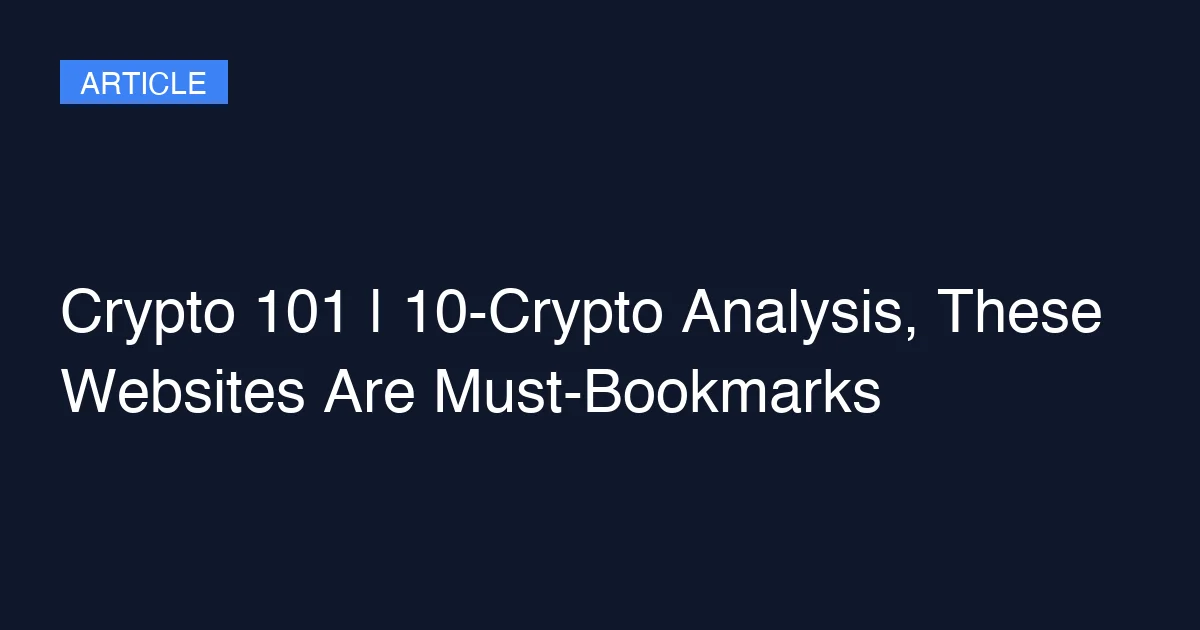 Crypto 101 | 10-Crypto Analysis, These Websites Are Must-Bookmarks